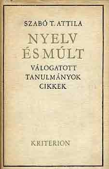 Szab� T. Attila - Nyelv �s m�lt - V�logatott tanulm�nyok, cikkek III. (dedik�lt)