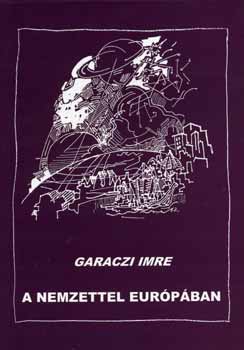 Garaczi Imre - A nemzettel Eur�p�ban