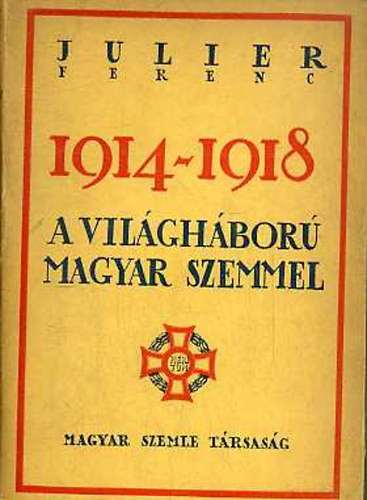 Julier Ferenc - 1914-1918: A vilghbor magyar szemmel