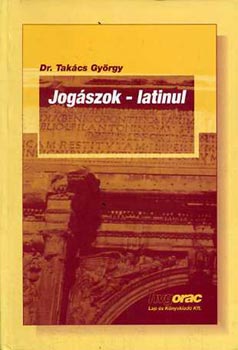 Dr. Takcs Gyrgy - Jogszok - latinul