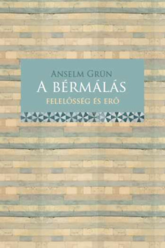 Anselm Grün - A bérmálás - Felelősség és erő