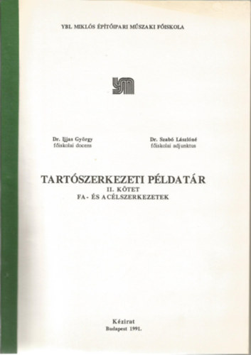 Ijjas Gy�rgy - Szab� L�szl�n� - Tart�szerkezeti p�ldat�r II. Fa- �s ac�lszerkezetek