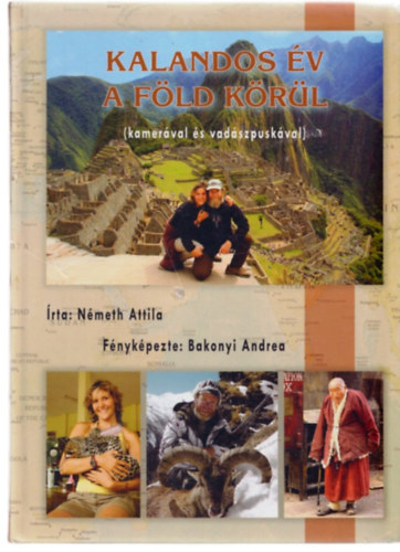 Bakonyi Andrea Németh Attila - Kalandos év a föld körül (kamerával és vadászpuskával)