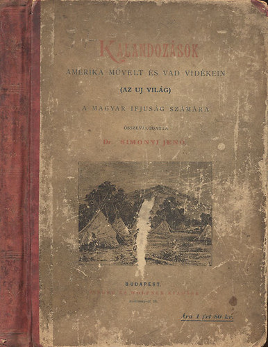 Simonyi Jenő dr. - Kalandozások Amerika művelt és vad vidékein (Az új világ)- A magyar ifjuság számára