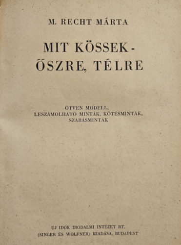 M. Recht Mrta - Mit kssek a gyermeknek? + Mit kssek? - szre-Tlre + Mit kssek - munkhoz, sporthoz?  (a 3 ktet egybektve)