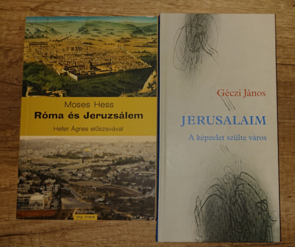 Moses Hess G�czi J�nos - K�t k�nyv Jeruzs�lemr�l: Jerusalaim - A k�pzelet sz�lte v�ros, R�ma �s Jeruzs�lem