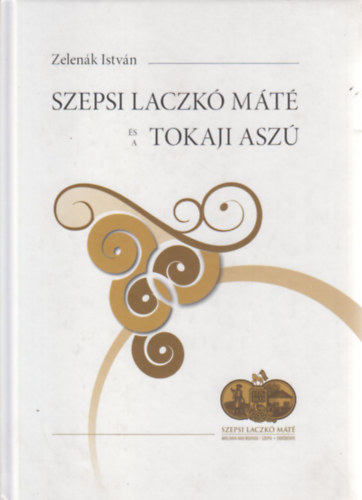 Zelenák István - Szepsi Lackó Máté és a Tokaji Aszú