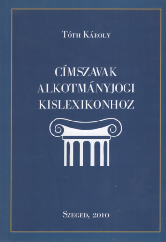 Tth Kroly - Cmszavak alkotmnyjogi kislexikonhoz