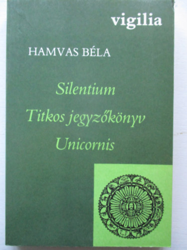 Hamvas Béla - Silentium - Titkos jegyzőkönyv - Unicornis