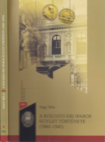 Nagy B�la - A Kolozsv�ri Iparos Egylet t�rt�nete (1860-1945)