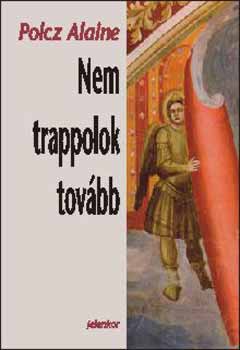 Polcz Alaine - Nem trappolok tovbb - Napljegyzetek 2006-2007