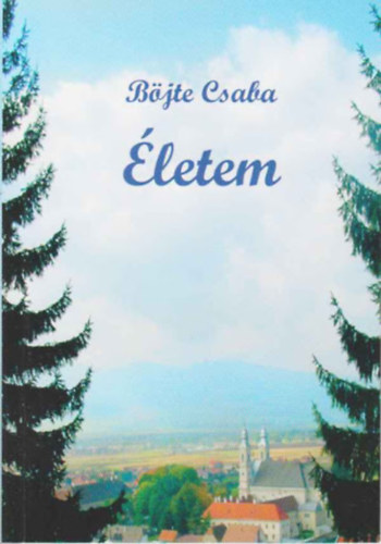 B�jte Csaba - �letem (Az irgalmass�g �tjain)