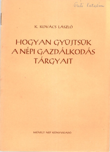 K. Kov�cs L�szl� - Hogyan gy�jts�nk a n�pi gazd�lkod�s t�rgyait