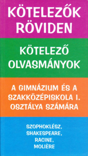 Vadai Istvn  (szerk.) - Ktelezk rviden - Ktelez olvasmnyok - A gimnzium s a szakkzpiskola I. osztlya szmra