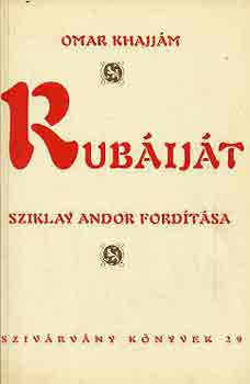 Omar Khajj�m - Rub�ij�t (Sziklay Andor ford.)