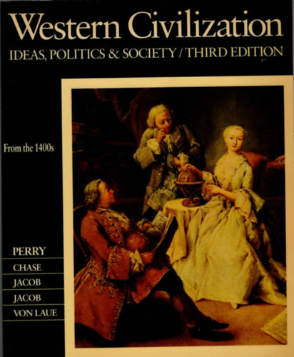 Myrna Chase, James R. Jacob, Margaret C. Jacob Marvin Perry - Western Civilization - Ideas, Politics and Society from the 1400s