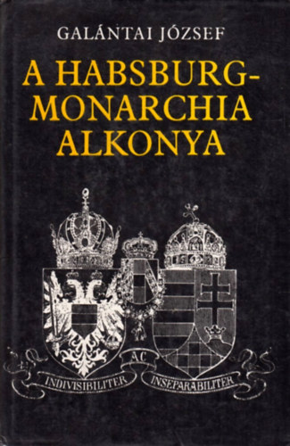 Galántai József - A Habsburg-monarchia alkonya