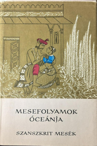 Vekerdi J�zsef  (szerk.) - Mesefolyamok �ce�nja - Szanszkrit mes�k (V�logat�s) - N�pek mes�i