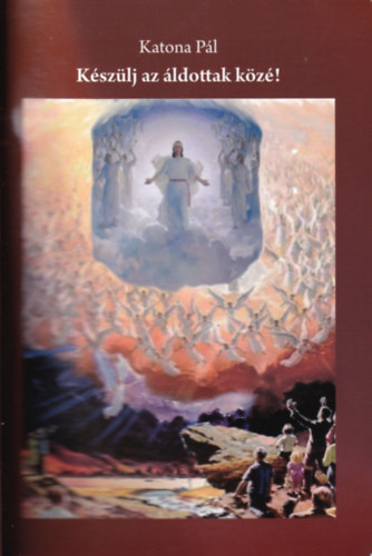 Katona Pál - Készülj az áldottak közé