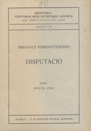 Iohannes Rabensteinensis - Disputacio (Bibliotheca Scriptorum Medii Recentisque Aevorum)
