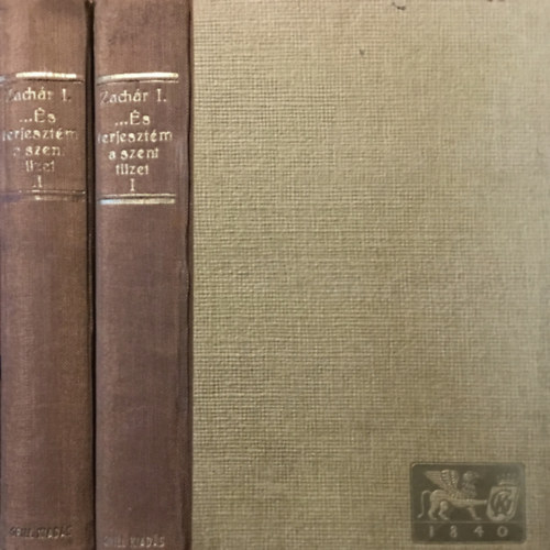 S. Zachár Ilona - ... És terjesztém a Szent Tüzet (Kazinczy Ferenc élete) I-II.