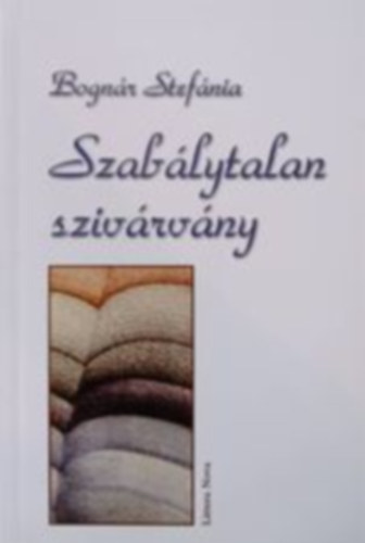 Bognár Stefánia - Szabálytalan Szivárvány