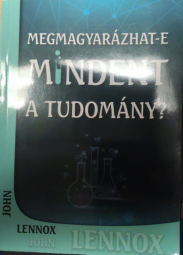 John Lennox - Megmagyarázhat-e mindent a tudomány?