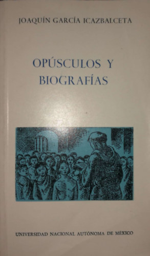 Joaquin Garcia Icazbalceta - Opsculos y biografas
