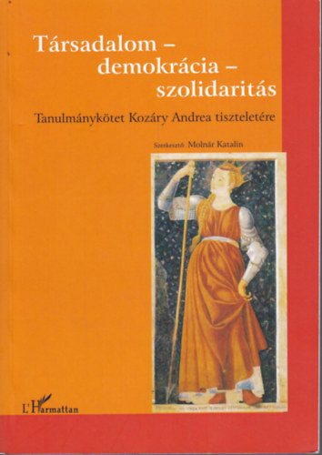 Molnr Katalin - Trsadalom- demokrcia- szolidarits (Tanulmnyktet Kozry Anna tiszteletre)