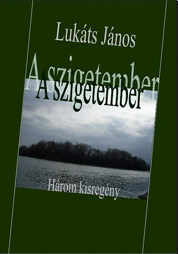 Lukáts János - A szigetember - Három kisregény