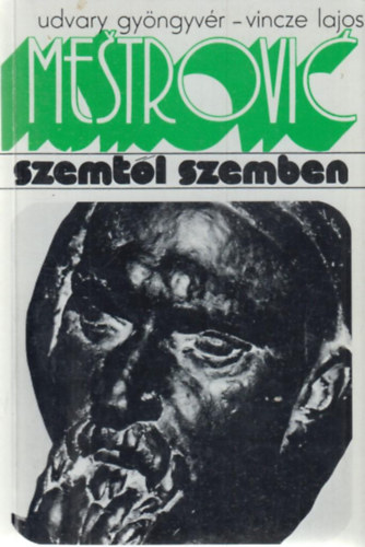 Udvary; Vincze - Ivan Mestrovic (Szemtl szemben)