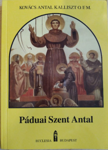 Kovcs Antal Kalliszt O.F.M. - Pduai Szent Antal (lete, tantsa)