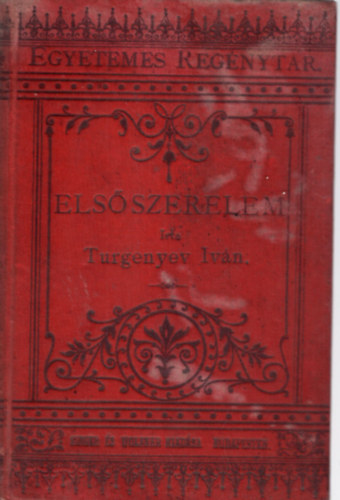 Turgenyev Ivn - Els szerelem , Kip-kopp ( Egyetemes Regnytr XV. ktet 1. kiads )