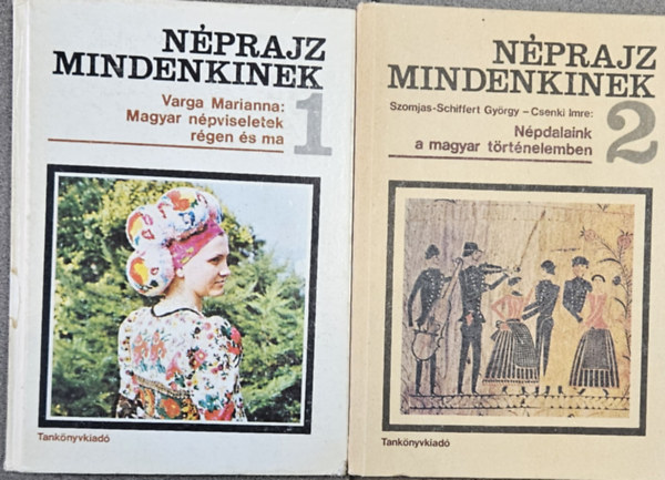 Szomjas-Schiffert György Varga Marianna - Néprajz mindenkinek 1-2.: Magyar népviseletek régen és ma + Népdalaink a magyar történelemben