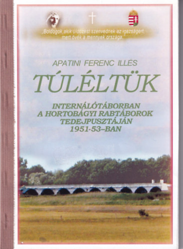 Apatini Ferenc Ill�s - T�l�lt�k-Intern�l�t�borban a hortob�gyi rabt�borok tedejpuszt�j�n 1951-53-ban