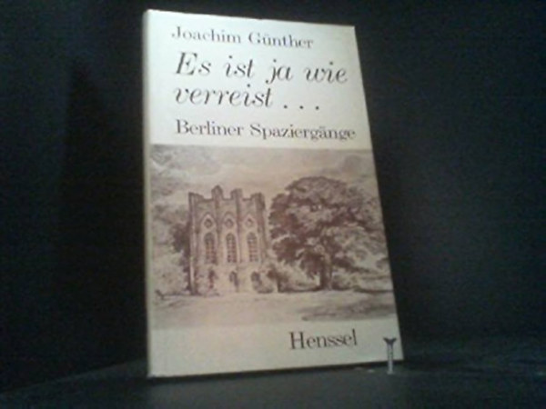 Joachim Günther - Es ist ja wie verreist.... Berliner Spaziergänge