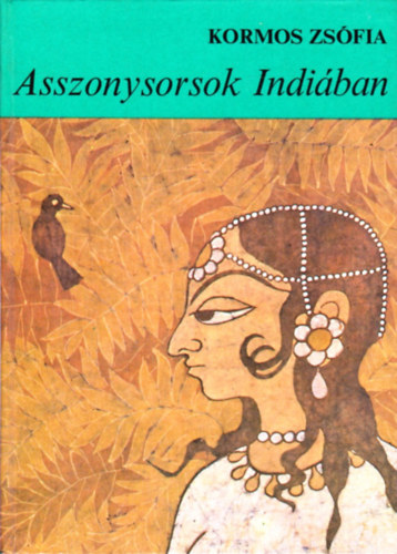 Kormos Zsófia - Asszonysorsok Indiában
