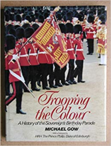 Michael Gow - Trooping the Colour: a History of the Sovereign's Birthday Parade Hardcover
