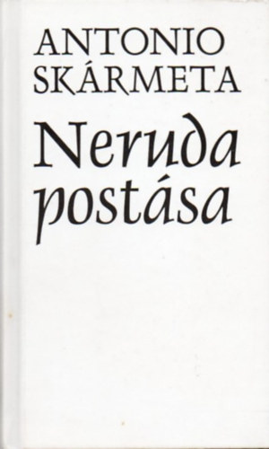 Antonio Skrmeta - Neruda postsa