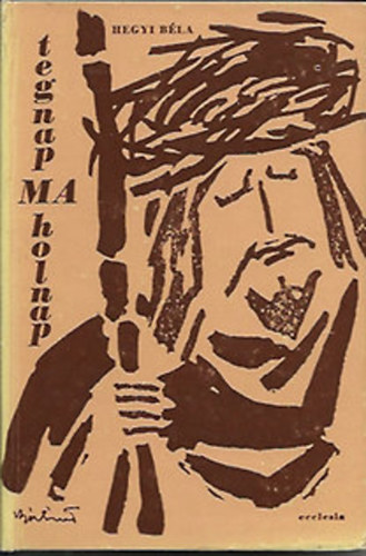 Hegyi Béla - Tegnap, ma, holnap