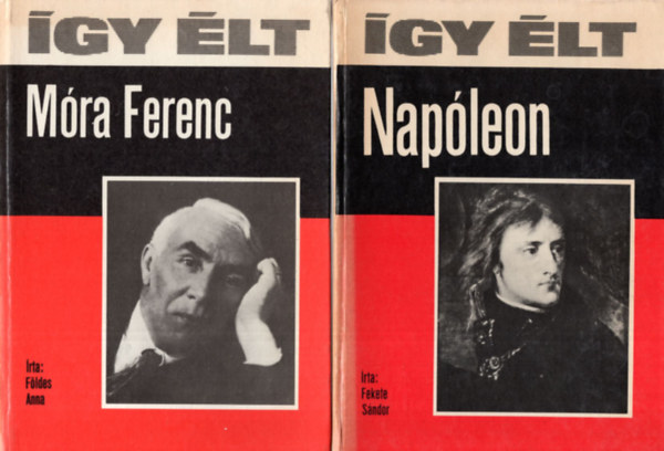 Gergely András, Földes Anna, Fekete Sándor Vekerdi László - 4 db könyv az Így élt sorozatból - 1. Napóleon, 2. Móra Ferenc, 3. Engels Frigyes, 4. Newton