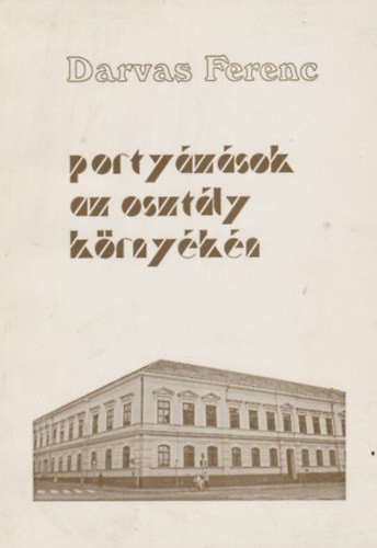Darvas Ferenc - Portyázások az osztály környékén