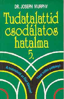 Dr. Joseph Murphy - Tudatalattid csodlatos hatalma 5.