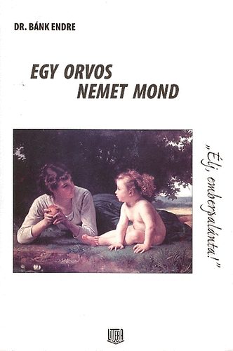 Bánk Endre dr. - Egy orvos nemet mond