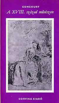 Edmond és Jules de Goncourt - A XVIII. század művészete és egyéb művészettörténeti tanulmányok