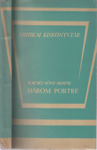 Sőni Pál, Abafáy Gusztáv Kacsó Sándor - Három portré (Asztalos István, Nagy István, Kovács György)