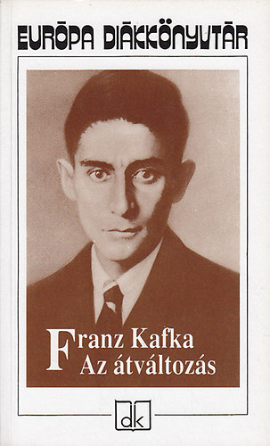 Franz Kafka - Az �tv�ltoz�s - V�logatott elbesz�l�sek - Eur�pa di�kk�nyvt�r
