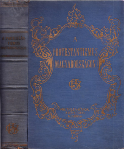 Baltaz�r-Czegl�dy-G�de... - A protestantizmus Magyarorsz�gon I-II. (egyben)