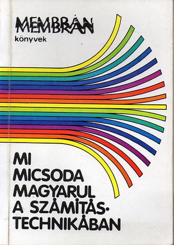 Kis �d�m (szerk.) - Mi micsoda magyarul a sz�m�t�stechnik�ban - Mikrosz�m�t�g�pes �rtelmez� sz�t�r