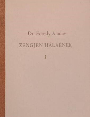 SZERZ Dr. Ecsedy Aladr - Zengjen hlanek I. --  Evangliumi nekek